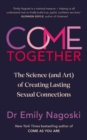 Image for Come together  : the science (and art) of creating lasting sexual connections