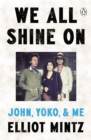 Image for We All Shine On : The intimate memoir of an extraordinary friendship with John Lennon and Yoko Ono and their life after The Beatles
