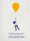 Image for You Don&#39;t Have To Have A Dream : Advice for the Incrementally Ambitious