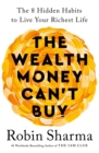 Image for The wealth money can&#39;t buy  : the 8 hidden habits to live your richest life