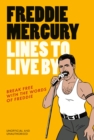 Image for Freddie Mercury Lines to Live By: Break Free With the Fabulous Insights of a Music Icon