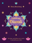 Image for Celebrate Diwali : Recipes, activities and crafts to do with your kids