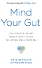 Image for Mind your gut  : the science-based, whole body guide to living well with IBS