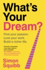 Image for What&#39;s Your Dream? : Find Your Passion. Love Your Work. Build a Richer Life.