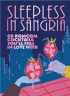 Image for Sleepless in sangria  : 60 romcom cocktails you&#39;ll fall in love with