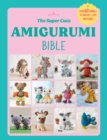 Image for The Super Cute Amigurumi Bible