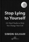 Image for Stop lying to yourself  : 101 hard truths to help you change your life
