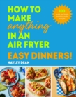 Image for How to make anything in an air fryer  : easy dinners!