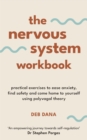 Image for The Nervous System Workbook: Practical Exercises to Ease Anxiety, Find Safety and Come Home to Yourself Using Polyvagal Theory