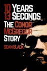 Image for 10 Years 13 Seconds : The Conor McGregor Story