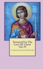 Image for Tortured For The Love Of Christ Vol.IV St. Fanourios The Martyr &amp; Miracle Worker