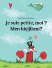 Image for Je suis petite, moi ? Men kicijikmi? : Un livre d&#39;images pour les enfants (Edition bilingue francais-turkmene)