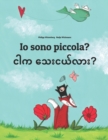 Image for Io sono piccola? ??? ?????????? : Libro illustrato per bambini: italiano-birmano (Edizione bilingue)