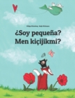 Image for Soy pequena? Men kicijikmi? : Libro infantil ilustrado espanol-turcomano (Edicion bilingue)