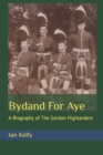 Image for Bydand For Aye : A Biography of The Gordon Highlanders