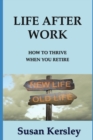 Image for Life After Work : How to Thrive When You Retire