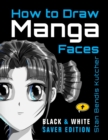 Image for How to Draw Manga Faces (Black &amp; White Saver Edition)