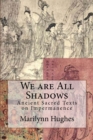 Image for We are All Shadows : Ancient Sacred Texts on Impermanence
