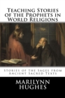 Image for Teaching Stories of the Prophets in World Religions : Stories of the Sages from Ancient Sacred Texts