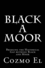 Image for Black A Moor : Bridging the Gap between Black and Moor