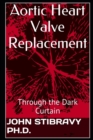 Image for Aortic Heart Valve Replacement : Through the Dark Curtain