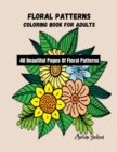 Image for Floral Patterns Coloring Book For Adults : 40 Beautiful Pages Of Floral Patterns