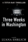 Image for Three Weeks in Washington : A Titus Ray Thriller