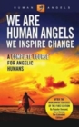 Image for We Are Human Angels, We Inspire Change : A Complete Course for Angelic Humans