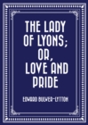 Image for Lady of Lyons; Or, Love and Pride