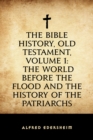 Image for Bible History, Old Testament, Volume 1: The World Before the Flood and the History of the Patriarchs