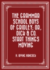 Image for Grammar School Boys of Gridley; or, Dick &amp; Co. Start Things Moving