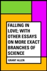 Image for Falling in Love; With Other Essays on More Exact Branches of Science