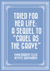 Image for Tried for Her Life: A Sequel to &amp;quot;Cruel As the Grave&amp;quote