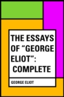 Image for Essays of &amp;quot;George Eliot&amp;quot;: Complete