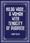 Image for Hilda Wade, a Woman with Tenacity of Purpose