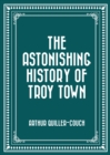 Image for Astonishing History of Troy Town