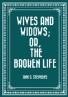 Image for Wives and Widows; or, The Broken Life
