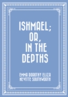 Image for Ishmael; Or, In the Depths