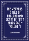 Image for Weavers: a tale of England and Egypt of fifty years ago - Volume 4