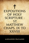 Image for Expositions of Holy Scripture : St. Matthew Chaps. IX to XXVIII