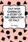 Image for Out with Garibaldi: A story of the liberation of Italy