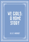 Image for We Girls: a Home Story