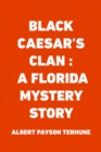 Image for Black Caesar&#39;s Clan : A Florida Mystery Story