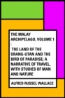 Image for Malay Archipelago, Volume 1 : The Land of the Orang-utan and the Bird of Paradise; A Narrative of Travel, with Studies of Man and Nature