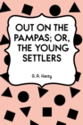 Image for Out on the Pampas; Or, The Young Settlers