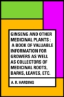 Image for Ginseng and Other Medicinal Plants : A Book of Valuable Information for Growers as Well as Collectors of Medicinal Roots, Barks, Leaves, Etc