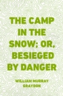 Image for Camp in the Snow; Or, Besieged by Danger