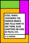 Image for Steel Traps : Describes the Various Makes and Tells How to Use Them, Also Chapters on Care of Pelts, Etc