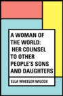 Image for Woman of the World: Her Counsel to Other People&#39;s Sons and Daughters