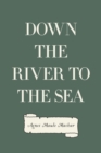 Image for Down the River to the Sea